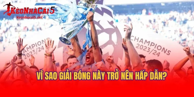 Vì sao giải bóng này trở nên hấp dẫn?